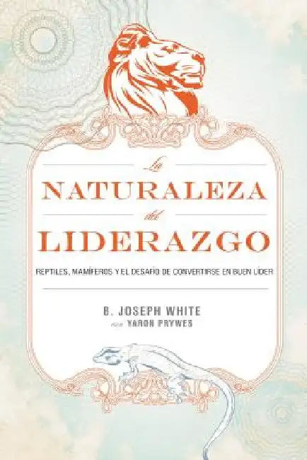 Buy La Naturaleza del Liderazgo = The Nature of Leadership = The Nature of Leadership = The Nature of Le (English, B. Joseph White | Yaron Prywes) — BookShops.in