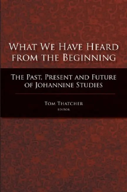 Buy What We Have Heard from the Beginning (English, Tom Thatcher) — BookShops.in