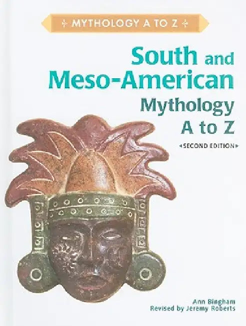 Buy South and Meso-American Mythology A to Z (English, Ann Bingham | Jeremy Roberts) — BookShops.in