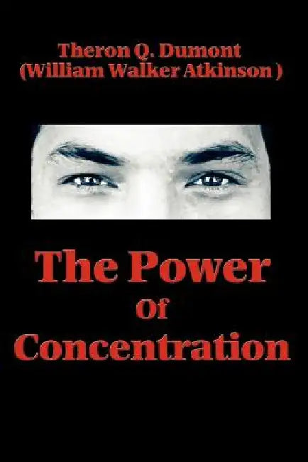 Buy The Power of Concentration (English, Theron Q. Dumont | William Walker Atkinson) — BookShops.in