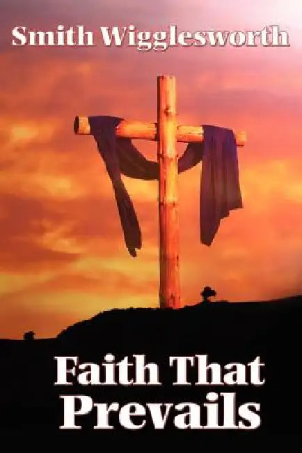 Buy Faith That Prevails (English, Smith Wigglesworth) — BookShops.in