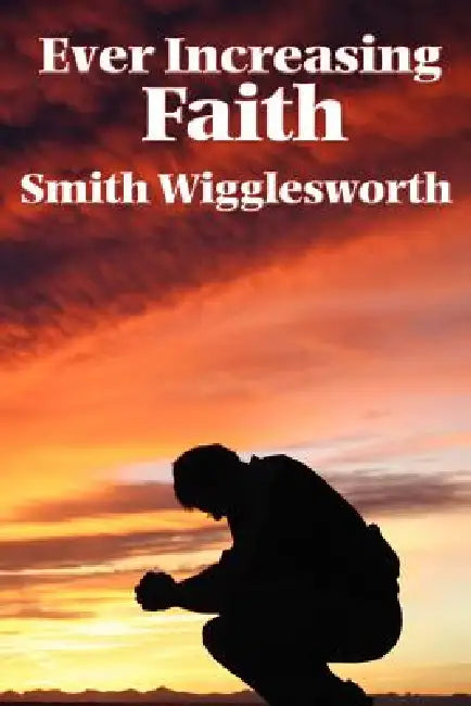 Buy Ever Increasing Faith (English, Smith Wigglesworth) — BookShops.in