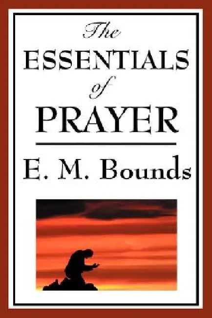 Buy The Essentials of Prayer (English, Edward M. Bounds) — BookShops.in