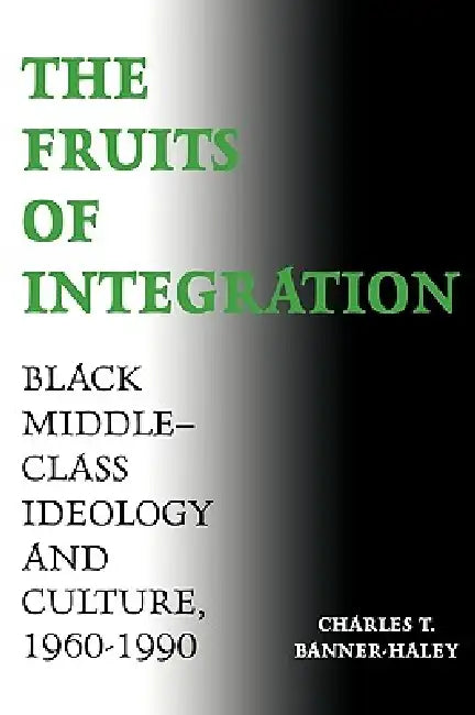 Buy The Fruits of Integration (English, Charles T. Banner-Haley) — BookShops.in