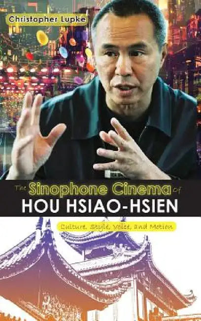 Buy The Sinophone Cinema of Hou Hsiao-hsien (English, Christopher Lupke) — BookShops.in