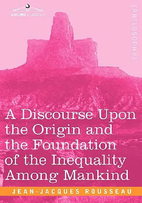 Buy A Discourse Upon the Origin and the Foundation of the Inequality Among Mankind (English, Jean Jacques Rousseau) — BookShops.in