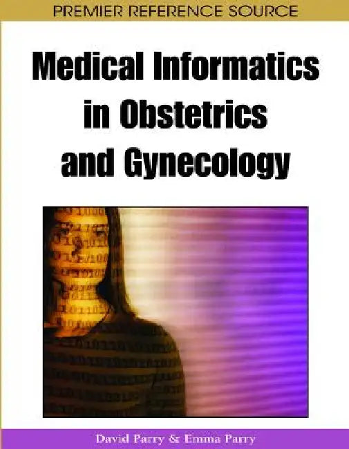 Buy Medical Informatics in Obstetrics and Gynecology | by David Parry | Emma Parry | Medical Information Science Reference | by David Parry | Emma Parry | Medical Information Science Reference | by David Parry | Emma Parry | Medical Information Science Reference | by David Parry | Emma Parry | Medical Information Science Reference | by David Parry | Emma Parry | Medical Information Science Reference | by David Parry | Emma Parry | Medical Information Science Reference | by David Parry | Emma Parry | — BookShops.in