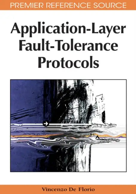 Buy Application-Layer Fault-Tolerance Protocols (English, Vincenzo de Florio) — BookShops.in
