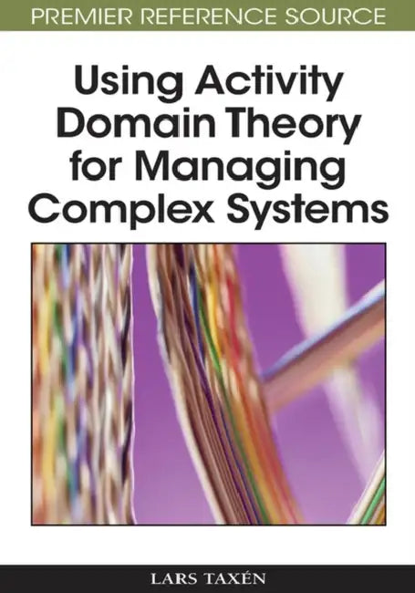 Buy Using Activity Domain Theory for Managing Complex Systems (English, Lars Taxen) — BookShops.in