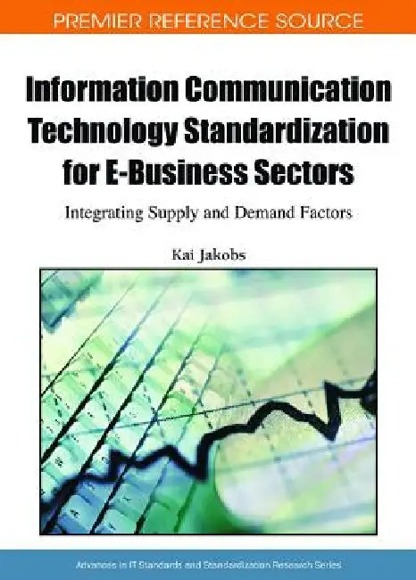 Buy Information Communication Technology Standardization for E-Business Sectors (English, Kai Jakobs) — BookShops.in