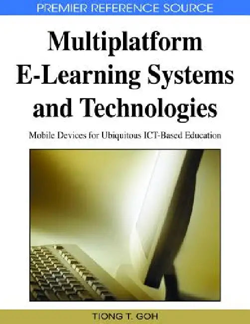Buy Multiplatform E-Learning Systems and Technologies (English, Tiong Thye Goh) — BookShops.in