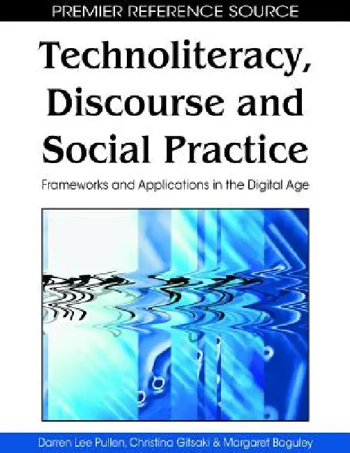 Buy Technoliteracy, Discourse, and Social Practice (English, Darren Lee Pullen | Christina Gitsaki | Margaret Baguley) — BookShops.in
