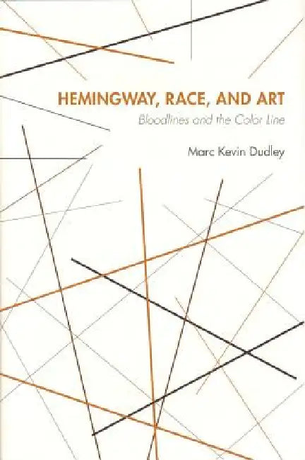 Buy Hemingway, Race, and Art (English, Dudley) — BookShops.in