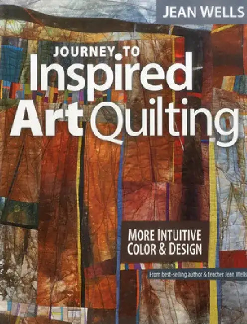 Buy Journey to Inspired Art Quilting (English, Jean Wells) — BookShops.in