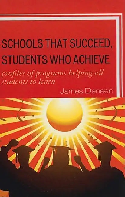 Buy Schools That Succeed, Students Who Achieve (English, James Deneen) — BookShops.in