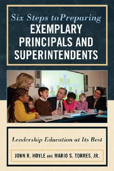 Buy Six Steps to Preparing Exemplary Principals and Superintendents (English, John Hoyle | Mario S. Torres Jr) — BookShops.in
