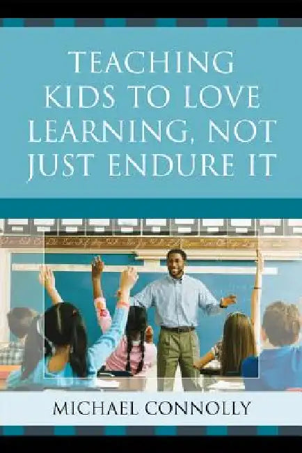 Buy Teaching Kids to Love Learning, Not Just Endure It (English, Michael Connolly) — BookShops.in