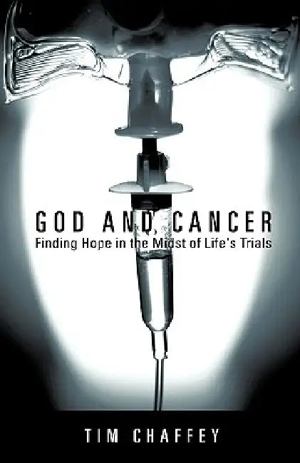 Buy God and Cancer (English, Tim Chaffey) — BookShops.in