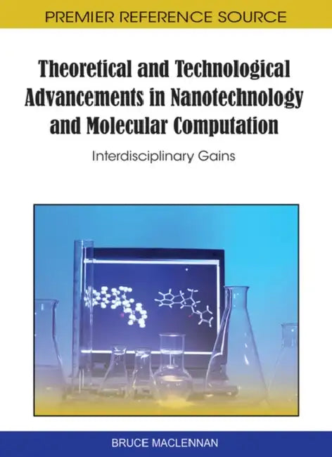 Buy Theoretical and Technological Advancements in Nanotechnology and Molecular Computation (English, Bruce MacLennan) — BookShops.in