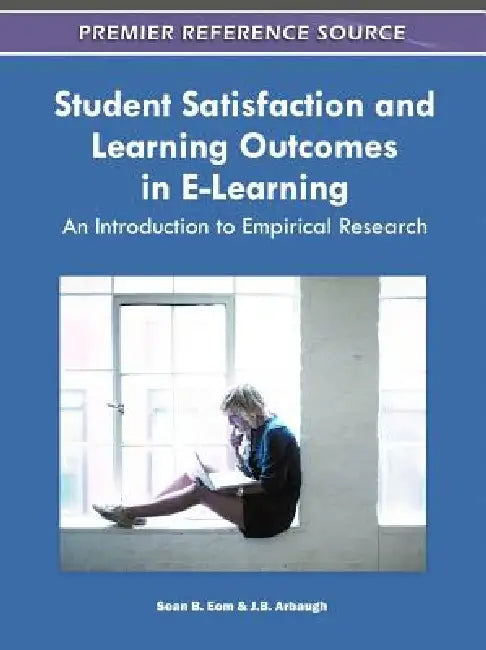 Buy Student Satisfaction and Learning Outcomes in E-Learning (English, Sean B. Eom | J. B. Arbaugh) — BookShops.in