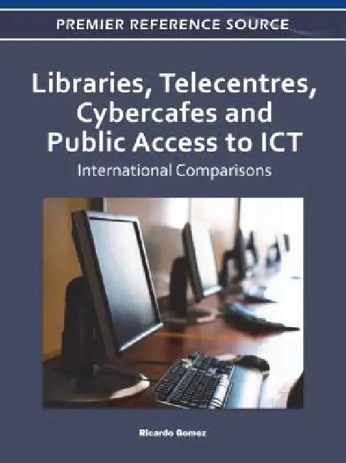Buy Libraries, Telecentres, Cybercafes and Public Access to ICT (English, Ricardo Gomez) — BookShops.in