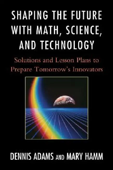 Buy Shaping the Future with Math, Science, and Technology (English, Dennis Adams | Mary Hamm) — BookShops.in