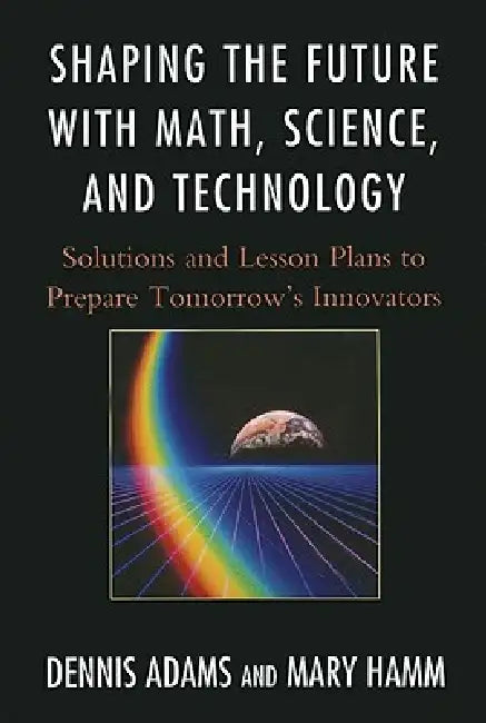Buy Shaping the Future with Math, Science, and Technology (English, Dennis Adams | Mary Hamm) — BookShops.in