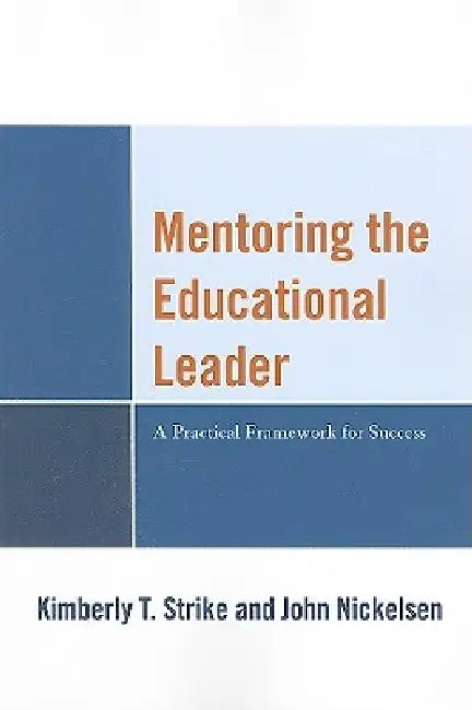 Buy Mentoring the Educational Leader (English, Kimberly T. Strike | John Nickelsen) — BookShops.in