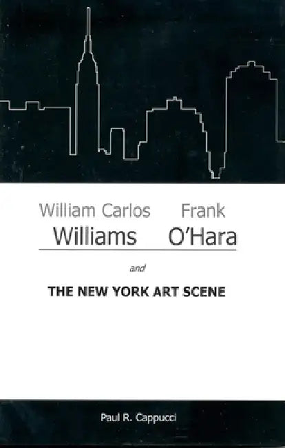Buy William Carlos Williams, Frank O'Hara, and the New York Art Scene (English, Paul R. Cappucci) — BookShops.in