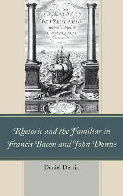 Buy Rhetoric and the Familiar in Francis Bacon and John Donne (English, Daniel Derrin) — BookShops.in