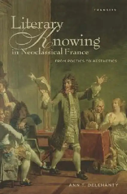 Buy Literary Knowing in Neoclassical France (English, Ann T. Delehanty) — BookShops.in