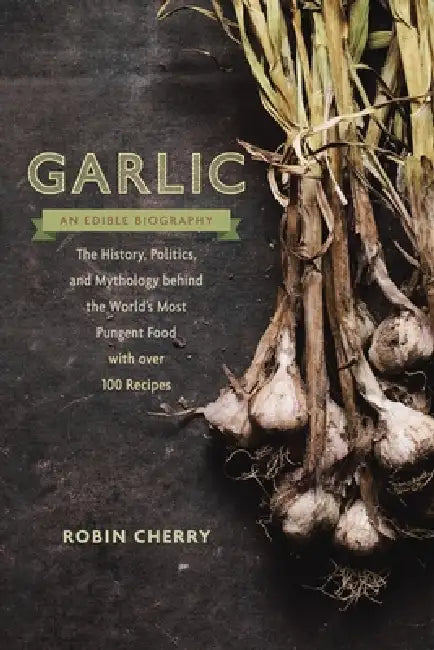 Buy Garlic, an Edible Biography (English, Robin Cherry) — BookShops.in