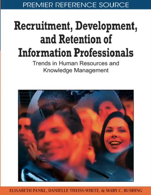 Buy Recruitment, Development, and Retention of Information Professionals (English, Elisabeth Pankl | Danielle Theiss-White | Mary C. Bushing) — BookShops.in