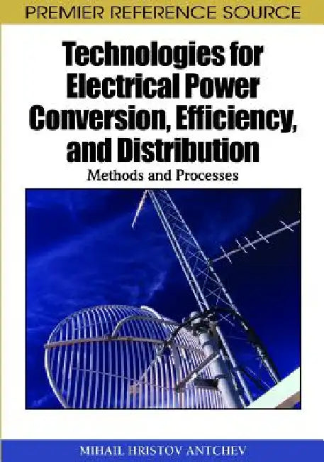 Buy Technologies for Electrical Power Conversion, Efficiency, and Distribution (English, Mihail Antchev) — BookShops.in