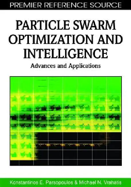 Buy Particle Swarm Optimization and Intelligence (English, Konstantinos E. Parsopoulos | Michael N. Vrahatis) — BookShops.in