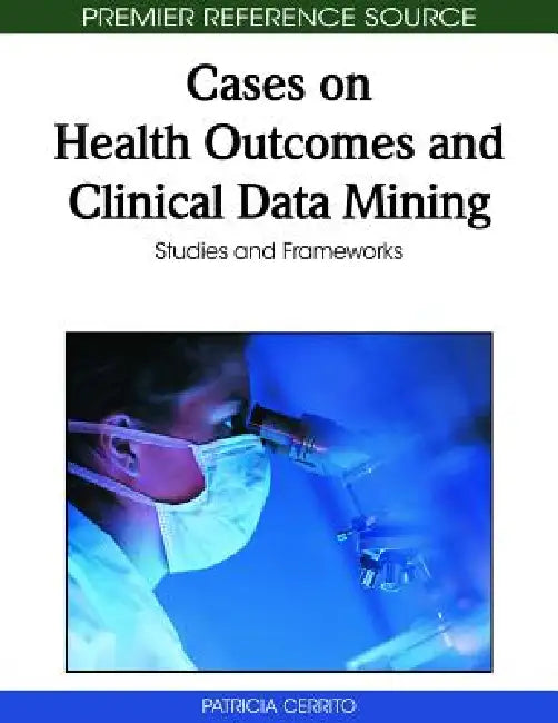 Buy Cases on Health Outcomes and Clinical Data Mining (English, Patricia Cerrito) — BookShops.in