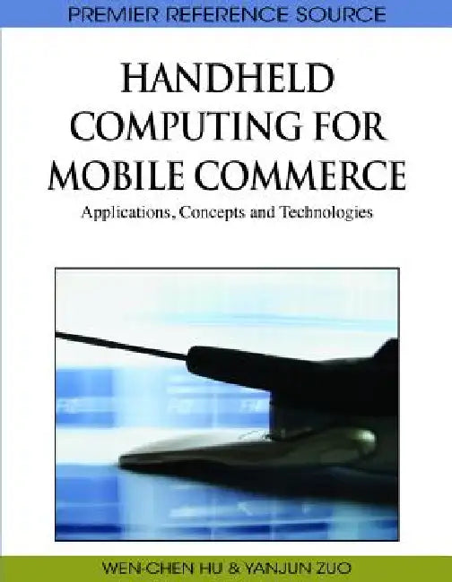 Buy Handheld Computing for Mobile Commerce (English, Wen-Chen Hu | Yanjun Zuo) — BookShops.in