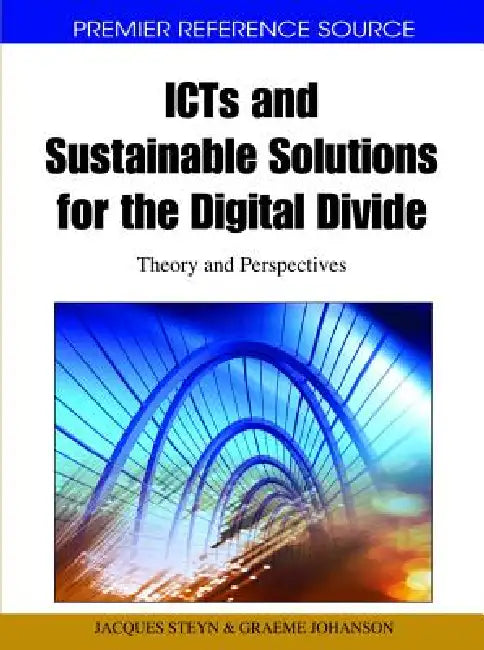 Icts and Sustainable Solutions for the Digital Divide: Theory and Perspectives (Premier Reference Source) view 2