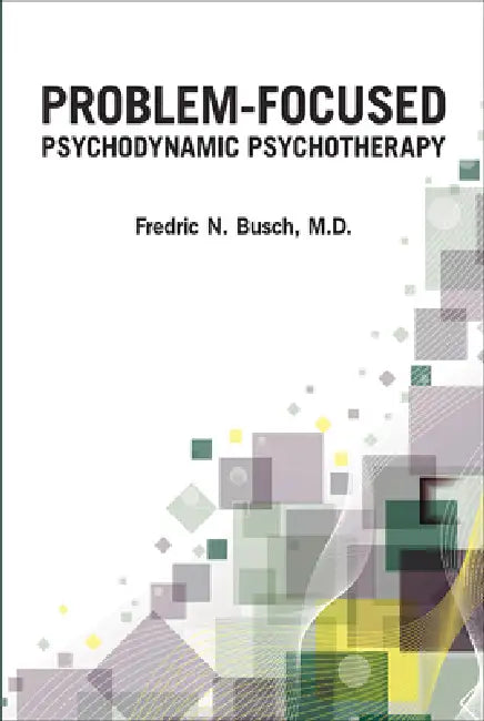 Buy Problem-Focused Psychodynamic Psychotherapy (English, Fredric N. Busch) — BookShops.in