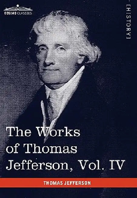 Buy The Works of Thomas Jefferson, Vol. IV (in 12 Volumes) (English, Thomas Jefferson | Paul L. Ford) — BookShops.in