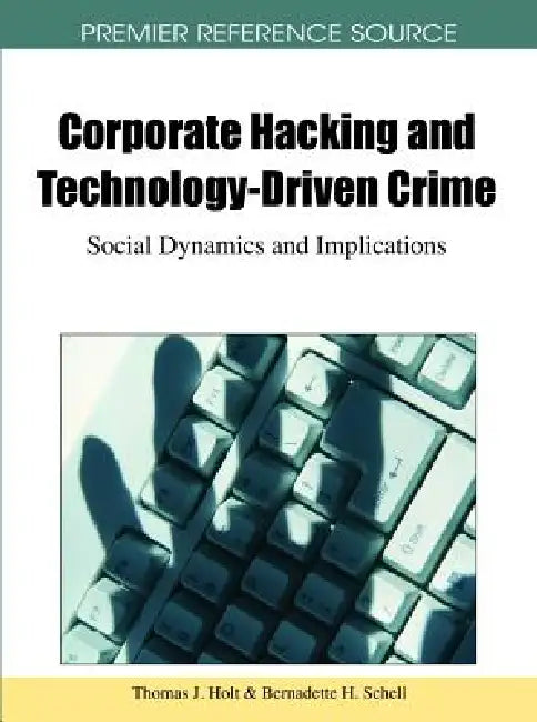 Buy Corporate Hacking and Technology-Driven Crime (English, Thomas J. Holt | Bernadette H. Schell) — BookShops.in