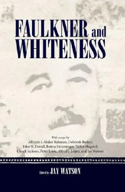 Buy Faulkner and Whiteness (English, Jay Watson | Aliyyah I. Abdur-Rahman | Deborah Barker) — BookShops.in