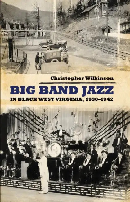 Buy Big Band Jazz in Black West Virginia, 1930-1942 (English, Christopher Wilkinson) โ BookShops.in