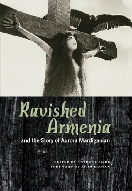 Buy Ravished Armenia and the Story of Aurora Mardiganian (English, Anthony Slide | Atom Egoyan) — BookShops.in