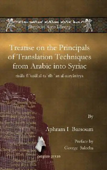 Buy Treatise on the Principals of Translation Techniques from Arabic into Syriac (English, Aphram I. Barsoum | George Saleeba) โ BookShops.in