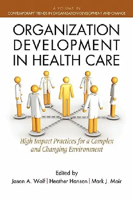 Buy Organization Development in Healthcare (English, Jason Wolf | Heather Hanson | Mark Moir) — BookShops.in