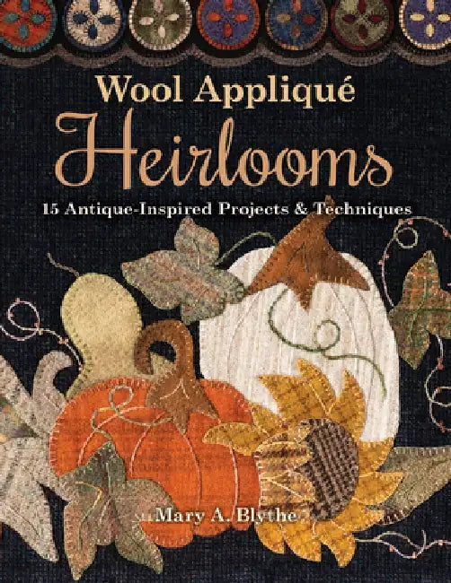 Buy Wool Appliqué Heirlooms (English, Mary A. Blythe) — BookShops.in