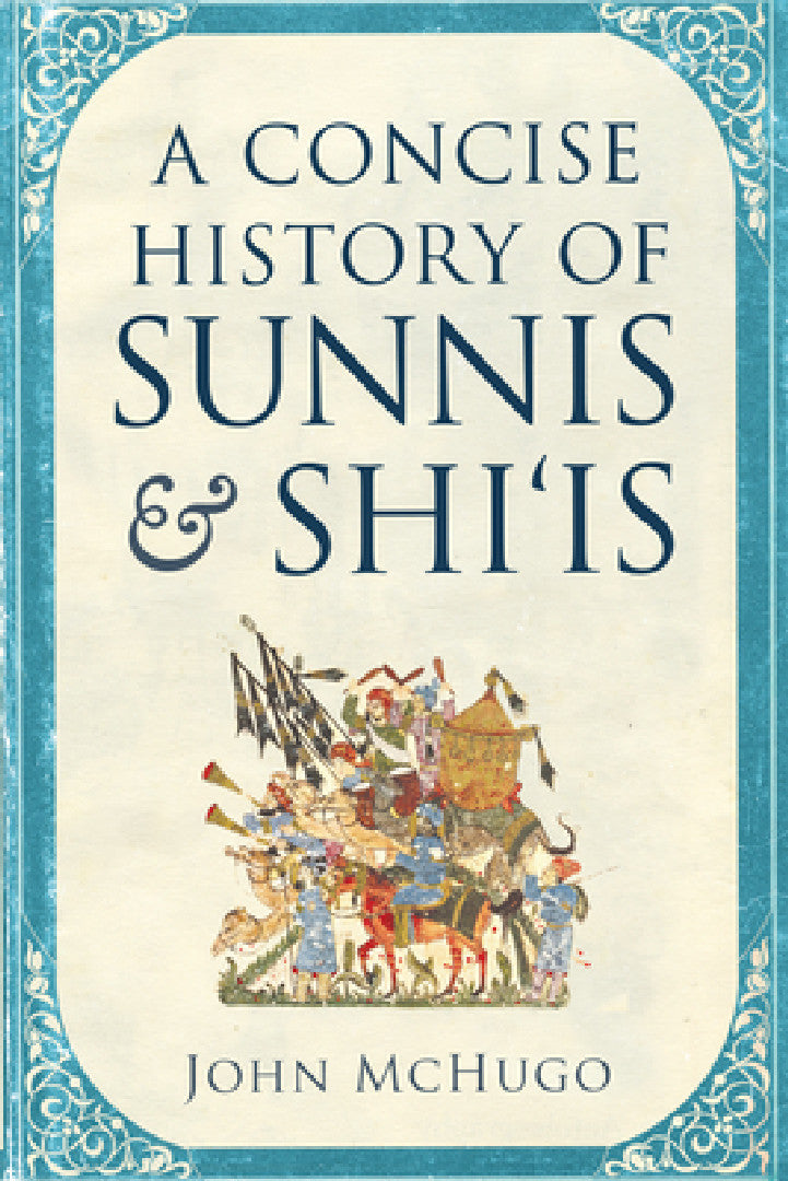 Buy A Concise History of Sunnis and Shi'is (English, John McHugo) โ BookShops.in