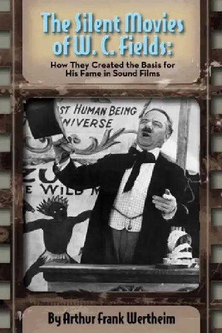Buy The Silent Movies of W. C. Fields (English, Arthur Frank Wertheim) โ BookShops.in