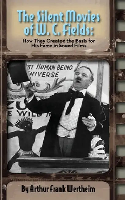 Buy The Silent Movies of W. C. Fields (English, Arthur Frank Wertheim) — BookShops.in